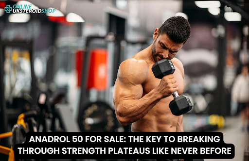 ANADROL 50 FOR SALE: THE KEY TO BREAKING THROUGH STRENGTH PLATEAUS LIKE NEVER BEFORE